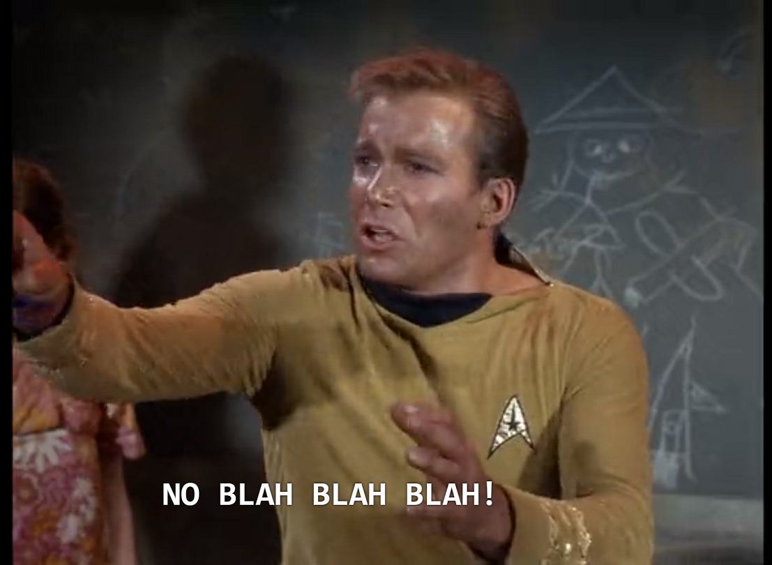 A very tattered Kirk standing in front of a blackboard, reaching out desperately and saying, "No blah blah blah!" 